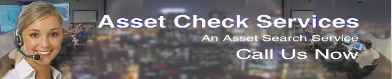 Specializing in Asset search, bank account search, asset investigation, find bank accounts, asset check, find assets, Asset searches, asset locator, hidden assets, Asset search company.